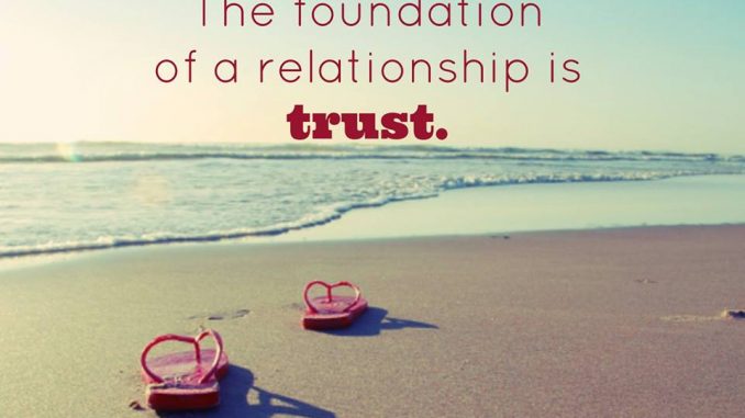 اعتماد و رابطه پایه یک رابطه، اعتماد است